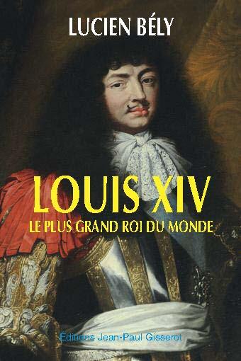 Kniha LOUIS XIV, LE PLUS GRAND ROI DU MONDE BELY LUCIEN