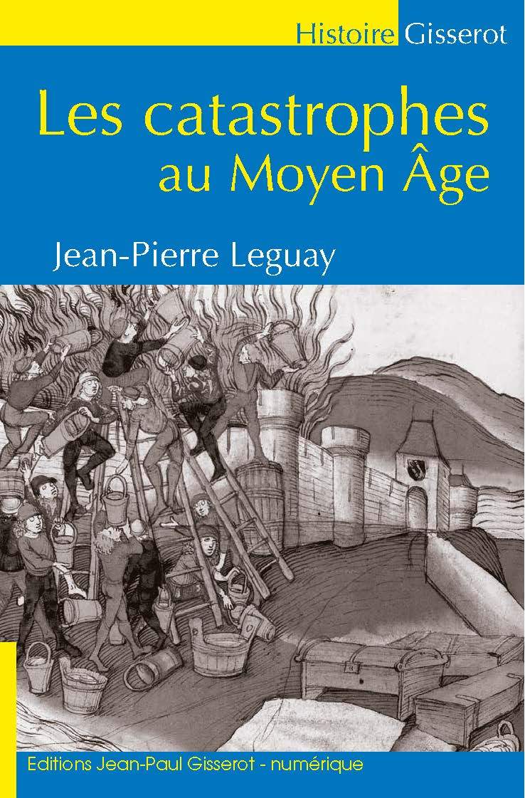 Kniha LES CATASTROPHES AU MOYEN-AGE JEAN-PIERRE LEGUAY