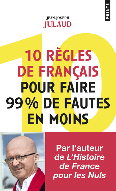 Könyv 10 règles de français pour faire 99% de fautes en moins Jean-Joseph Julaud
