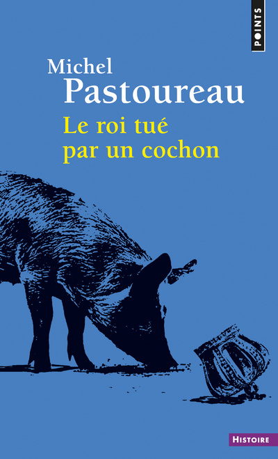 Könyv Le Roi tué par un cochon Michel Pastoureau
