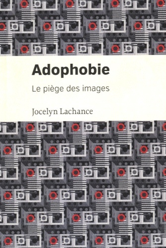 Kniha Adophobie. Le piège des images Lachance