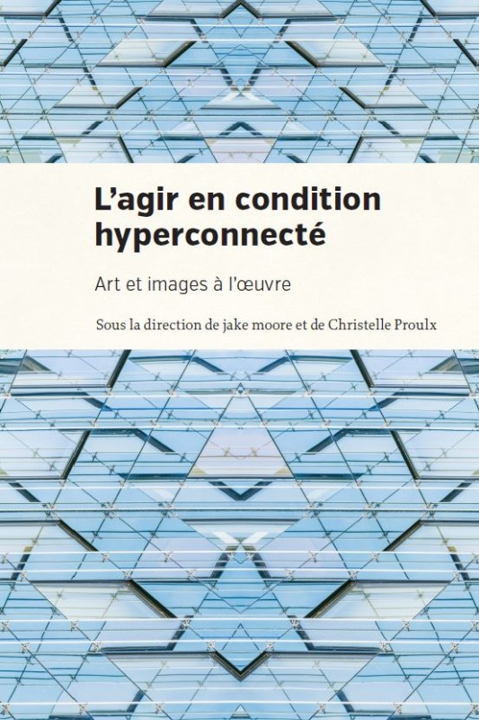 Könyv L AGIR EN CONDITION HYPERCONNECTEE : ART ET IMAGES A L OEUVRE MOORE J/PROULX CH