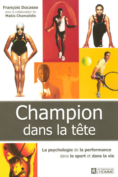 Książka CHAMPION DANS LA TETE - LA PSYCHOLOGIE DE LA PERFORMANCE DANS LE SPORT ET DANS LA VIE François Ducasse