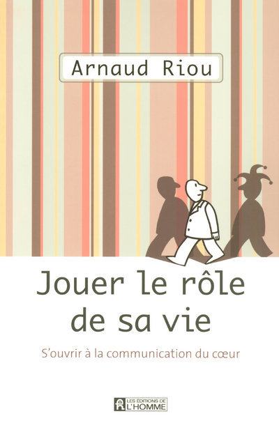 Kniha Jouer le rôle de sa vie - S'ouvrir à la communication du coeur Arnaud Riou