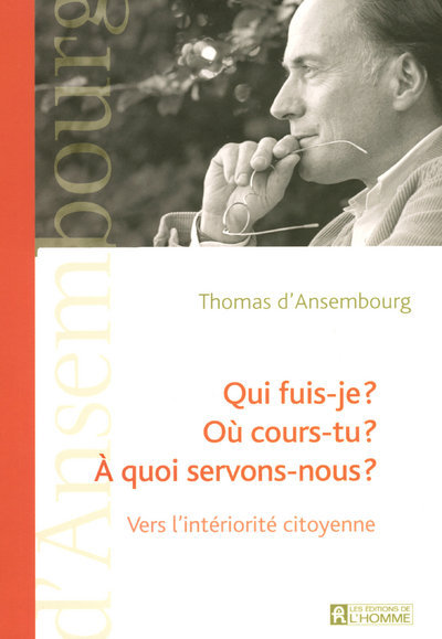 Knjiga QUI FUIS-JE ? OU COURS-TU ? A QUOI SERVONS-NOUS? VERS L'INTERIORITE CITOYENNE Thomas D'Ansembourg