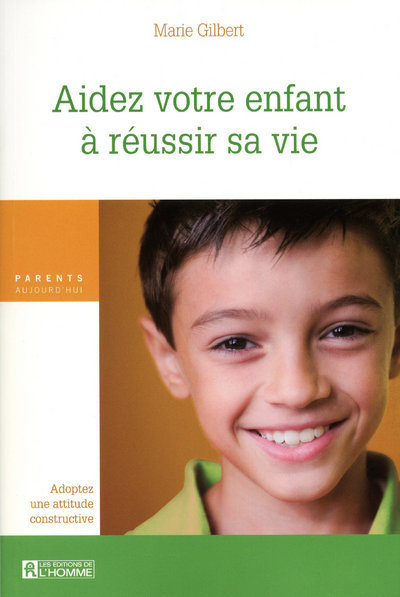 Kniha AIDEZ VOTRE ENFANT A REUSSIR SA VIE - ADOPTEZ UNE ATTITUDE CONSTRUCTIVE Marie Gilbert