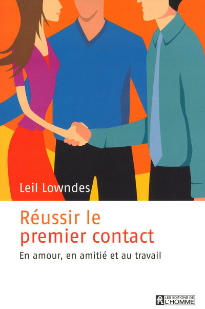 Livre REUSSIR LE PREMIER CONTACT - EN AMOUR, EN AMITIE, AU TRAVAIL Leil Lowndes