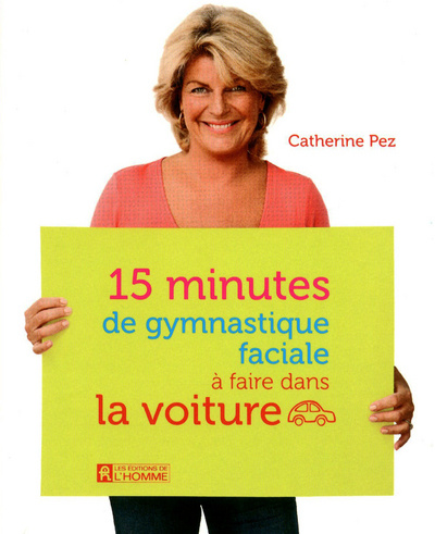 Kniha 15 MINUTES DE GYMNASTIQUE FACIALE A FAIRE DANS LA VOITURE Catherine Pez