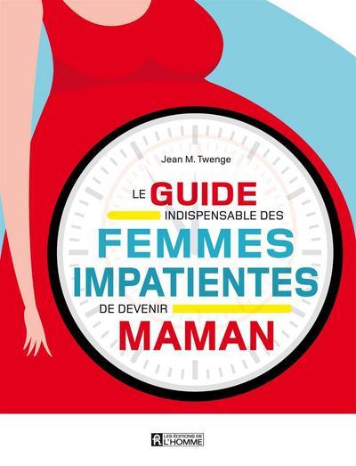 Kniha Le guide indispensable des femmes impatientes de devenir maman Jean M. Twenge