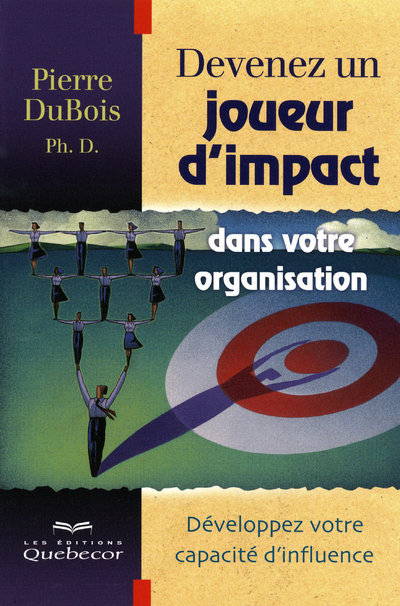 Kniha Devenez un joueur d'impact dans votre organisation développez votre capacité d'influence Pierre Dubois