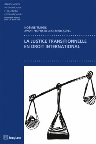 Книга La justice transitionnelle en droit international Noémie Turgis