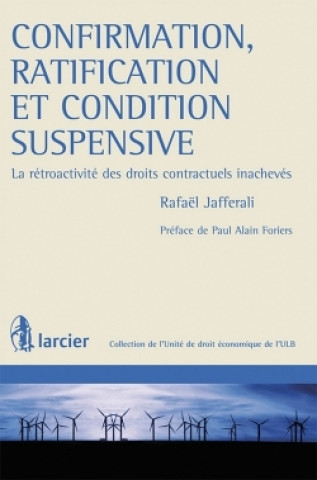 Книга Confirmation, ratification et condition suspensive, La rétroactivité des droits contractuels inachev Rafaël Jafferali