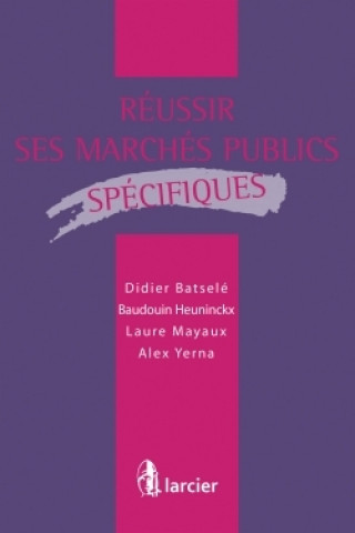 Kniha Réussir ses marchés publics spécifiques Didier Batselé