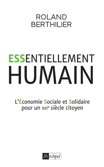 Könyv Essentiellement humain - L'Économie Sociale et Solidaire pour un XXIe siècle citoyen Roland Berthilier