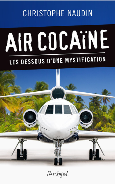 Könyv Air cocaïne - Les dessous d'une mystification Christophe Naudin