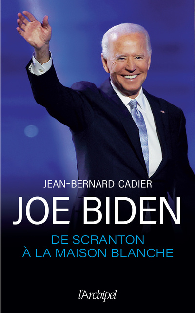 Kniha Joe Biden, de Scranton à la Maison Blanche Jean-Bernard Cadier