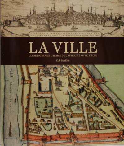 Kniha La ville, la cartographie urbaine de l'antiquité au XXe Siècle Chris Schuler
