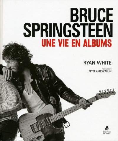 Knjiga Bruce Springsteen - Une vie en albums Ryan White