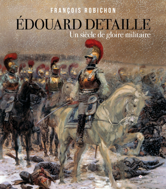 Könyv Edouard Detaille, un siècle de gloire militaire François robichon