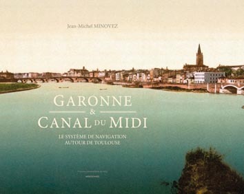 Kniha GARONNE ET CANAL DU MIDI. LE SYSTÈME DE NAVIGATION AUTOUR DE TOULOUSE MINOVEZ JEAN-MICHEL