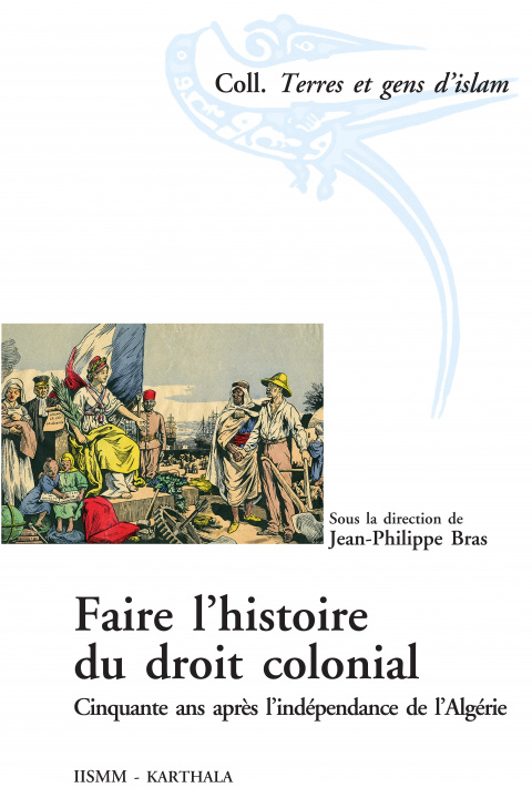 Carte Faire l'histoire du droit colonial - cinquante ans après l'indépendance de l'Algérie 