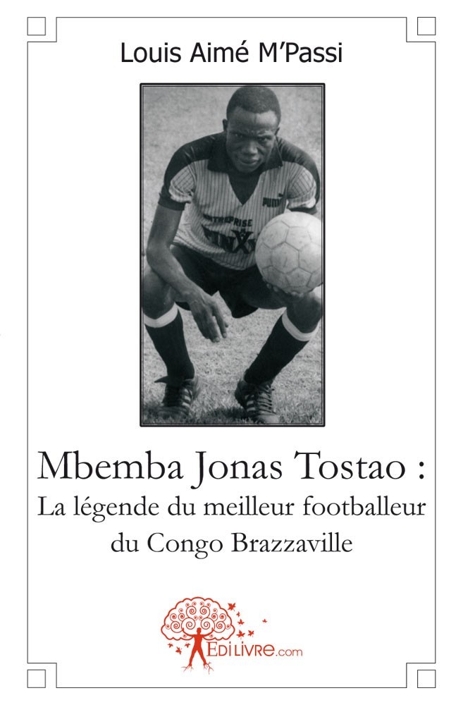 Carte Mbemba jonas tostao : la légende du meilleur footballeur du congo brazzaville LOUIS AIME  M'PASSI