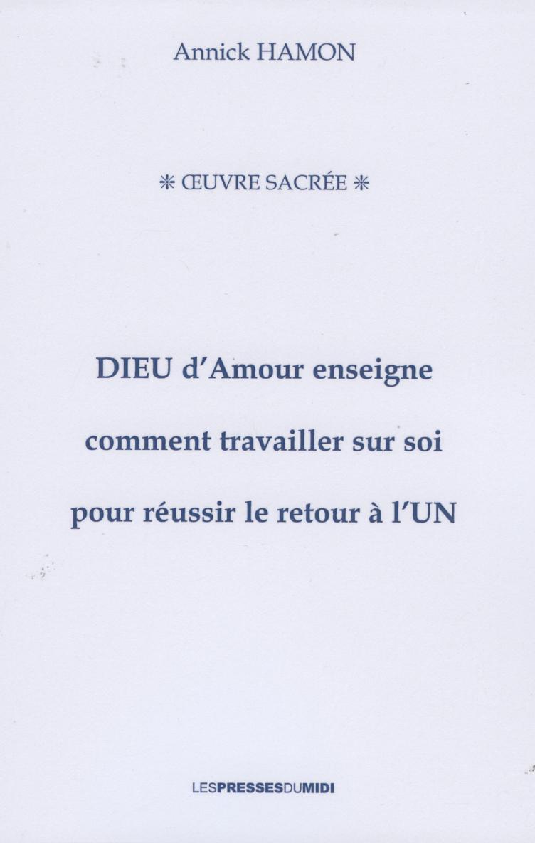 Книга DIEU AMOUR ENSEIGNE COMMENT TRAVAILLER SUR SOI POUR REUSSIR LE RETOUR A L'UN Annick