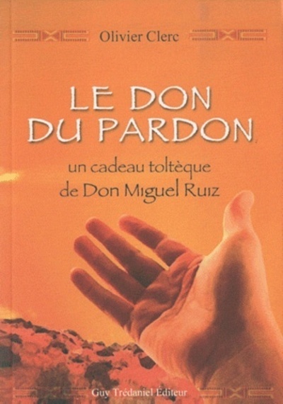Kniha Le don du pardon, un cadeau Toltèque de Don Migue l Ruiz Olivier Clerc