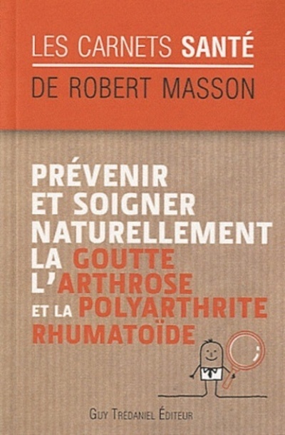 Kniha Prévenir et soigner naturellement la goutte, l'ar throse et la polyarthrite rhumatoïde Robert Masson