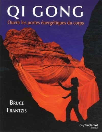 Kniha QI GONG - Ouvrir les portes énergétiques du corps Bruce Frantzis