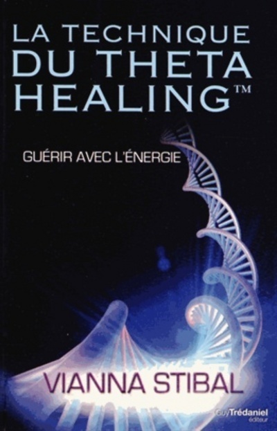 Książka La technique du Theta Healing - Guérir avec l'énergie Vianna Stibal