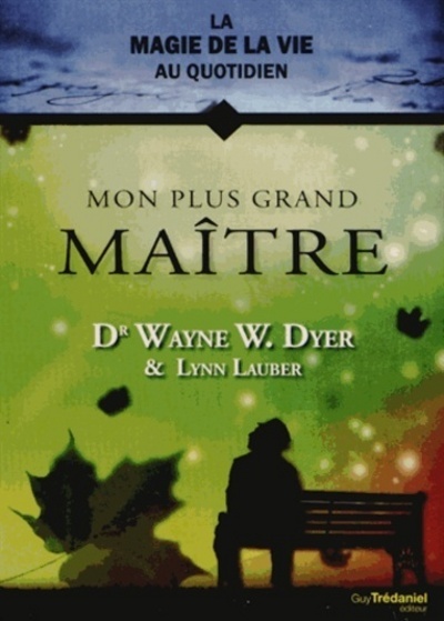 Kniha La magie de la vie au quotidien - Mon plus grand maître Wayne W. Dyer