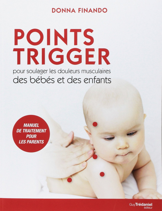 Kniha Points Trigger - Pour soulager les douleurs musculaires des bébés et des enfants Donna Finando