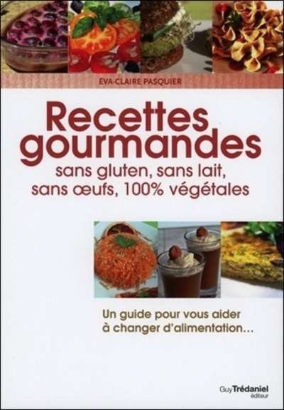 Kniha Recettes gourmandes sans gluten, sans lait, sans oeufs, 100% végétales Eva-Claire Pasquier