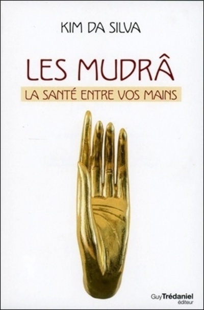 Kniha Les Mudrâ - La santé entre vos mains Kim Da silva