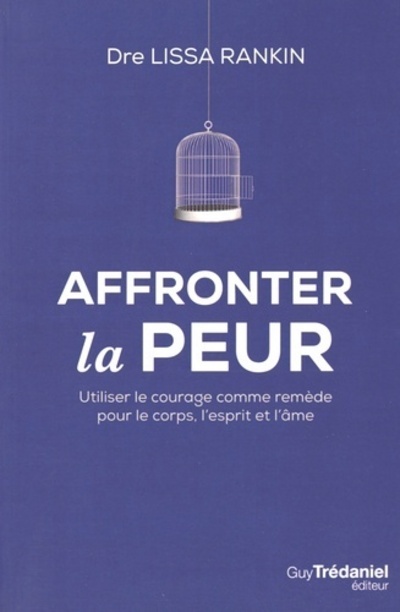 Book Affronter la peur - Utiliser le courage comme remède pour le corps, l'esprit et l'âme Lissa Rankin