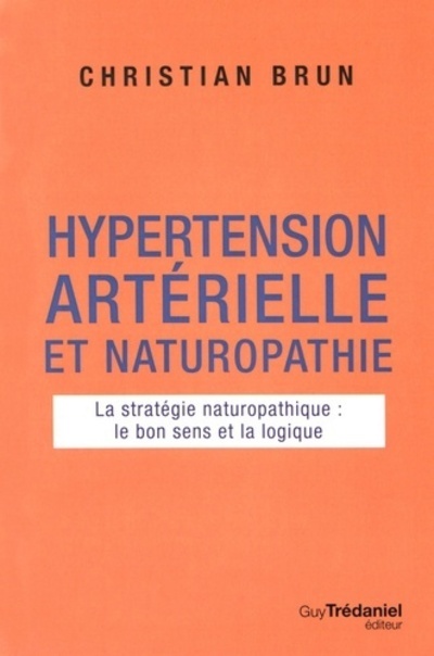 Carte Hypertension artérielle et naturopathie - La stratégie naturopathique : le bon sens et la logique Christian Brun