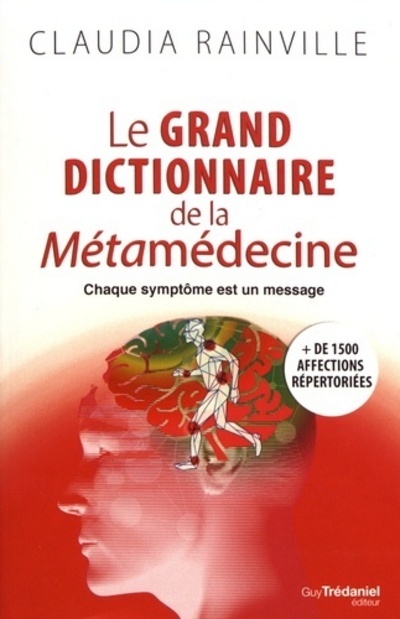 Книга Le grand dictionnaire de la Métamédecine - Chaque symptôme est un message Claudia Rainville