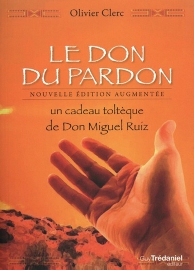 Kniha Le Don du pardon - Un cadeau toltèque de Don Miguel Ruiz Olivier Clerc