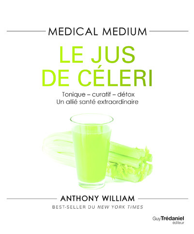 Kniha Medical Medium - Le jus de céleri - Tonique-curatif-détox, un allié santé extraordinaire Anthony William
