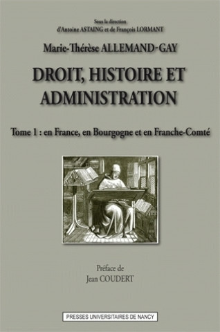 Kniha DROIT HISTOIRE ET ADMINISTRATION (TOME 1). EN FRANCE, EN BOURGOGNE E T EN FRANCHE-COMTE ALLEMAND-GAY  MARIE-