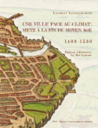 Kniha UNE VILLE FACE AU CLIMAT : METZ A LA FIN DU MOYEN AGE, 1400-1530 LITZENBURGER LAURENT