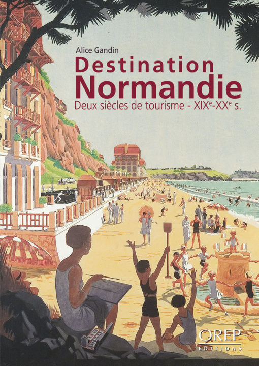Kniha Destination Normandie - Deux siècles de tourisme - XIXe - XXe s. Alice