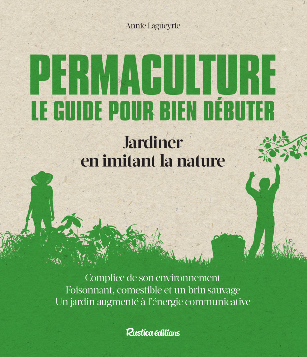 Knjiga Permaculture Le guide pour bien débuter Annie Lagueyrie