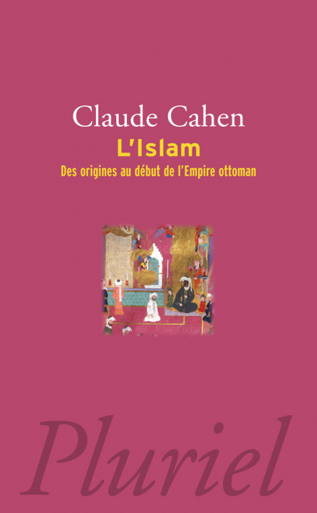 Carte Islam - Des origines au début de l'Empire Ottoman Claude Cahen