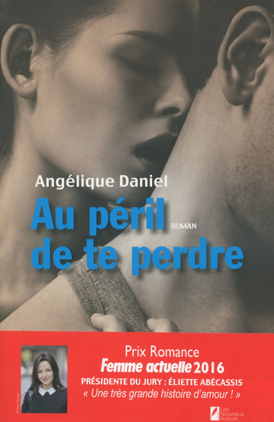 Kniha Au péril de te perdre. Gagnant Prix Romance Femme actuelle 2016 Angelique Daniel