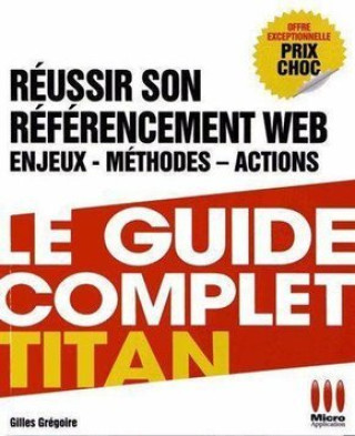 Kniha GUIDE COMPLET TITAN REUSSIR REFERENCEMENT WEB GREGOIRE G