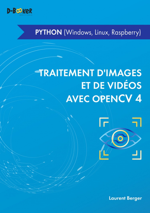 Kniha Traitement d'images et de vidéo avec OpenCV 4 - en Python (Windows, Linux, Raspberry) Berger
