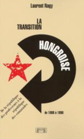 Book La transition hongroise de 1990 à 1996 - de la République des professeurs à la République des camarades Nagy