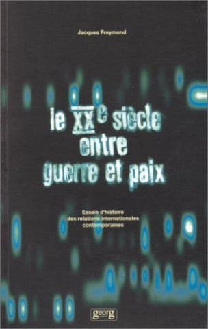 Knjiga LE XXE SIECLE ENTRE GUERRE ET PAIX FREYMOND/JACQUE